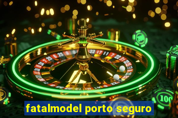 fatalmodel porto seguro